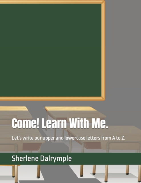 Dalrympl - Come! Learn With Me. Let's write our upper and lowercase