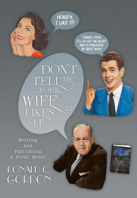 Gordon - Don't Tell Me Your Wife Likes It: Writing and Publishing a Fi