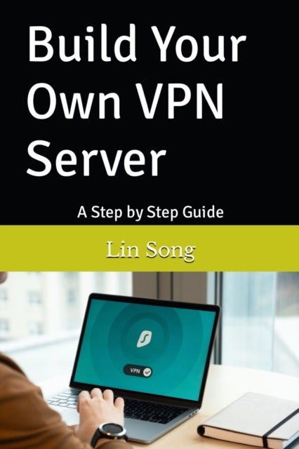 Song - Build Your Own VPN Server A Step by Step Guide - New paperback