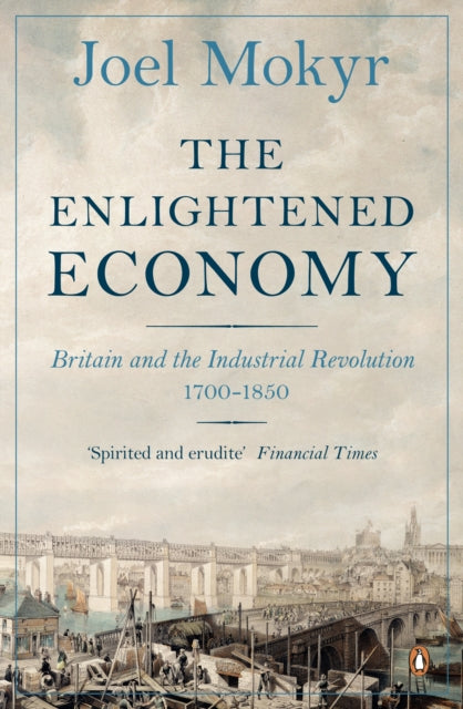 Joel Mokyr - Enlightened Economy : Britain and the Industrial Revoluti