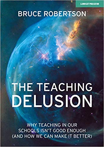 Bruce Robertson - Teaching Delusion : Why teaching in our classrooms a