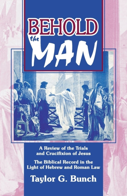 Bunc - Behold the Man! A Review of the Trials and Crucifixion of Jesu