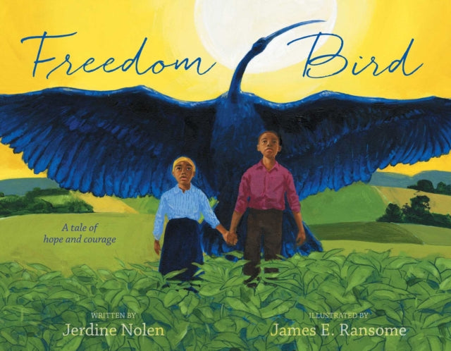 Jerdine Nolen - Freedom Bird : A Tale of Hope and Courage - Hardback