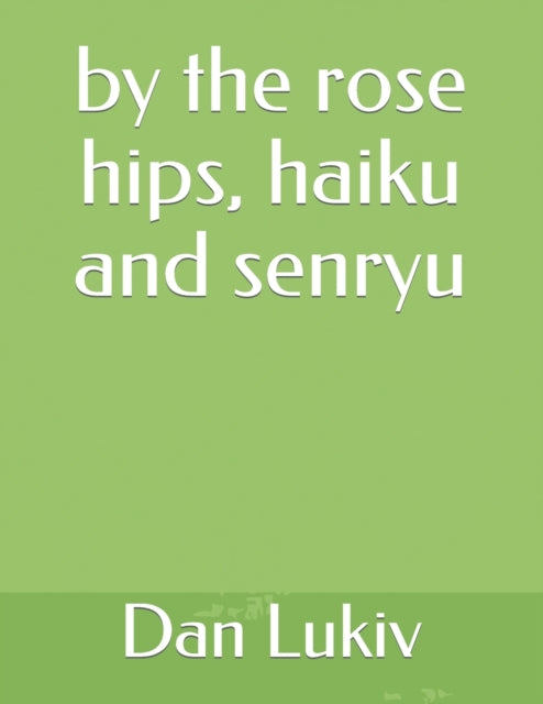 Lukiv - by the rose hips, haiku and senryu - New paperback or softback