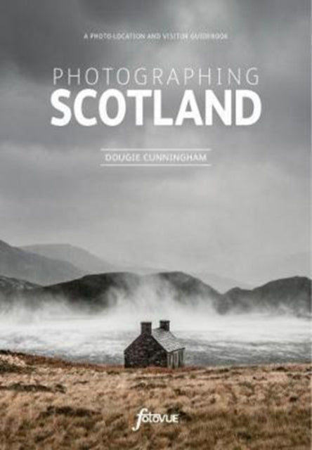 Dougie Cunningham - Photographing Scotland : A photo-location and visi