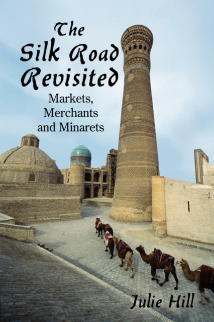 Hill - Silk Road Revisited Markets, Merchants and Minarets - New pape