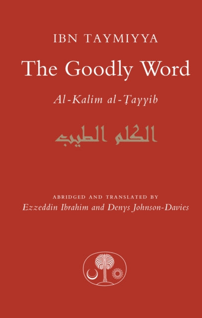 Ahmad Ibn Taymiyya - Goodly Word : Al-Kalim al-Tayyib - New Paperback