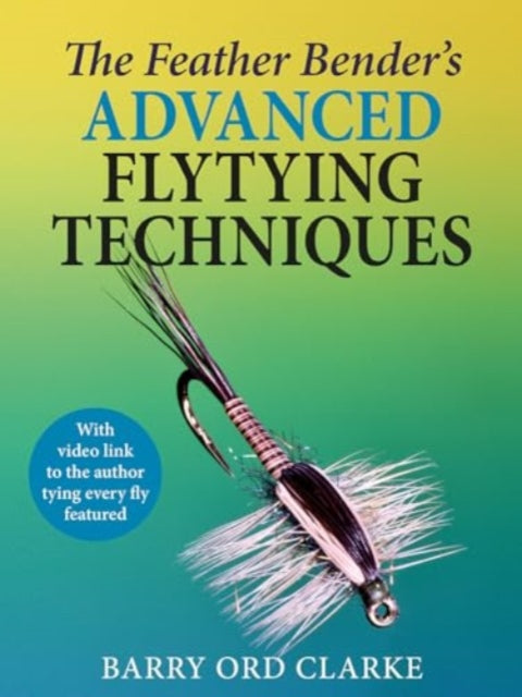 Barry Ord Clarke - Feather Bender's Advanced Flytying Techniques -