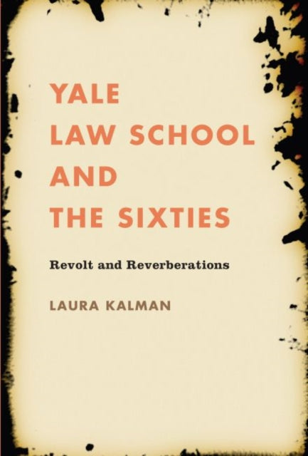 Kalman - Yale Law School and the Sixties Revolt and Reverberations -