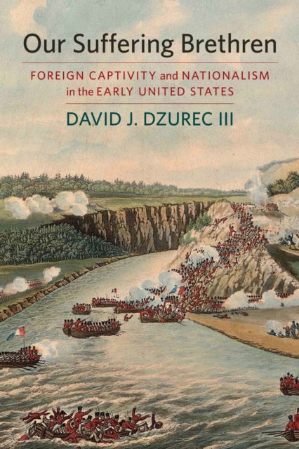David J. Dzurec - Our Suffering Brethren : Foreign Captivity and Natio