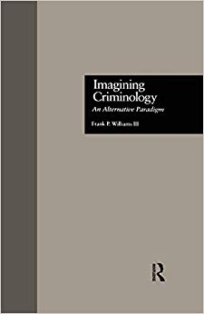 Frank P. III William - Imagining Criminology : An Alternative Paradigm