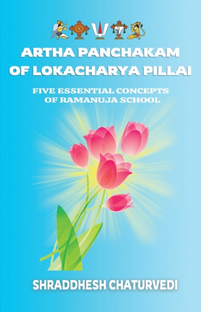 Chaturvedi - Artha Panchakam of Lokacharya Pillai An Essential Introd