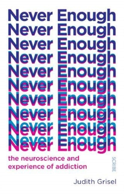 Judith Grisel - Never Enough : the neuroscience and experience of addi
