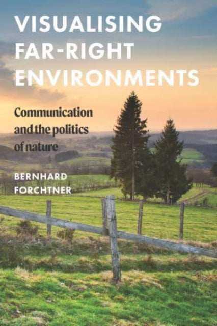 Visualising Far-Right Environments : Communication and the Politics of