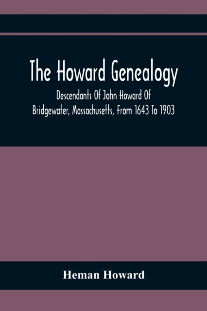 Howard - Genealogy : Descendants Of John Of Bridgewater, Massachusett