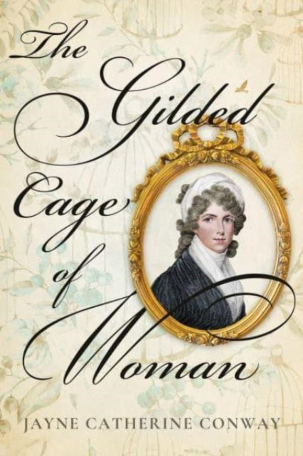 Jayne Catherine Conw - Gilded Cage of Woman - New Hardback