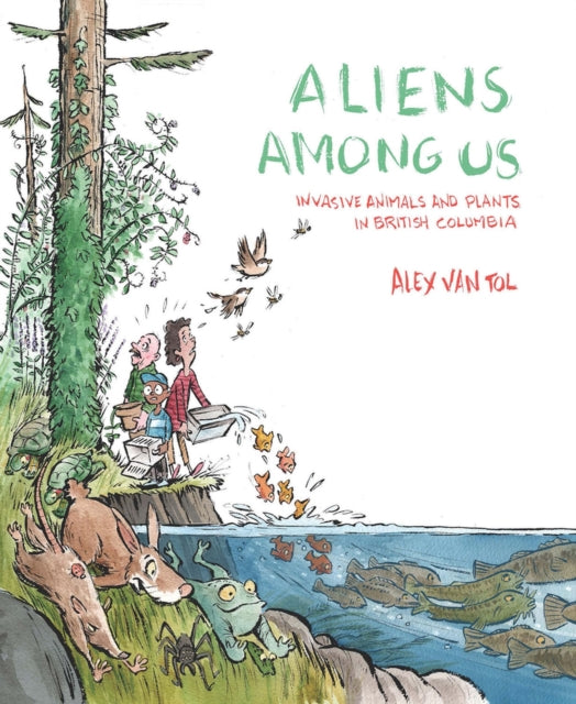 Mike Deas - Aliens Among Us : Invasive Animals and Plants in British C
