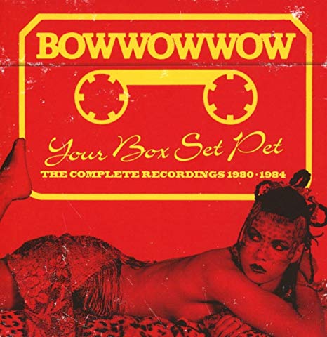 Bow Wow Wow - Your Box Set Pet (The Complete Recordings 1980-1984) - CD