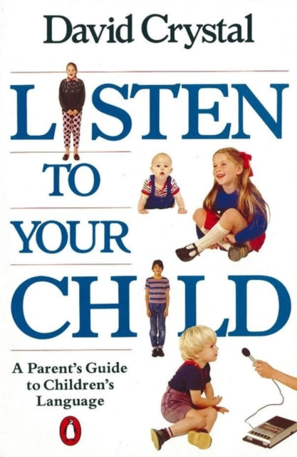 David Crystal - Listen to Your Child : A Parent's Guide to Childre