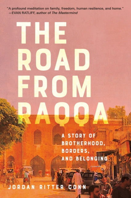 Jordan Ritter Conn - Road from Raqqa : A Story of Brotherhood, Borders
