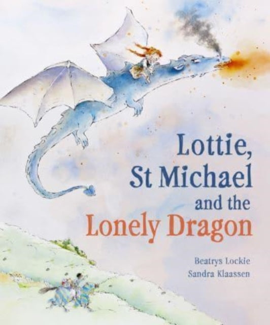 Beatrys Lockie - Lottie, St Michael and the Lonely Dragon : A Story ab