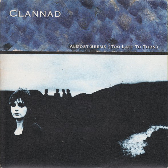 Clannad - Almost Seems (Too Late To Turn) - Used Vinyl Record 7"
