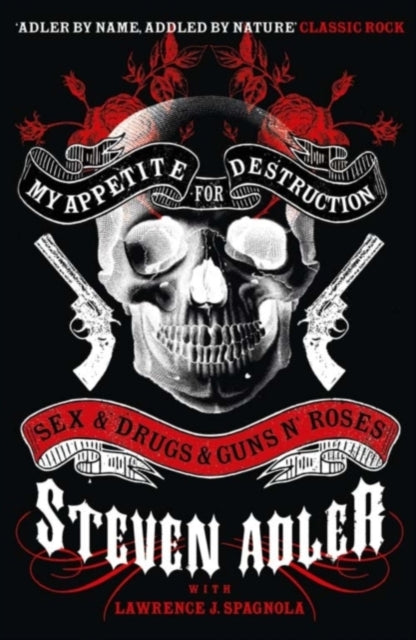 Steven Adler - My Appetite for Destruction : Sex & Drugs & Guns `N' Ro