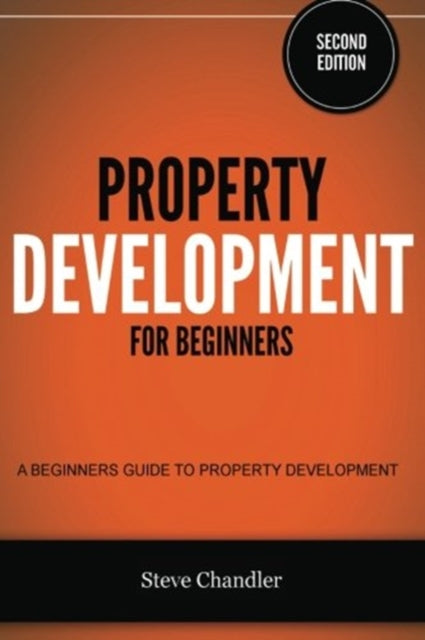 Chandler - Property Development for Beginners A Beginners Guide to Pr