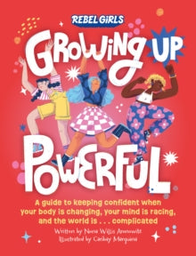 Rebel Girls - Growing Up Powerful : A Guide to Keeping Confident When