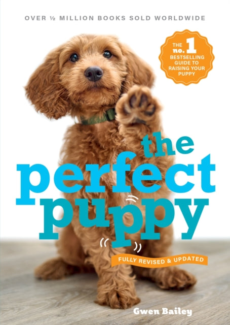 Gwen Bailey - Perfect Puppy : The classic puppy training book now full