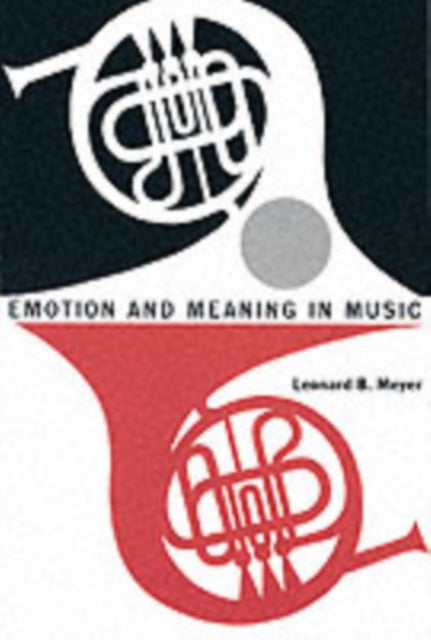 Leonard B. Meyer - Emotion and Meaning in Music - Paperback
