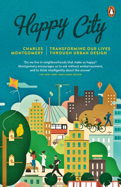 Charles Montgomery - Happy City : Transforming Our Lives Through Urban