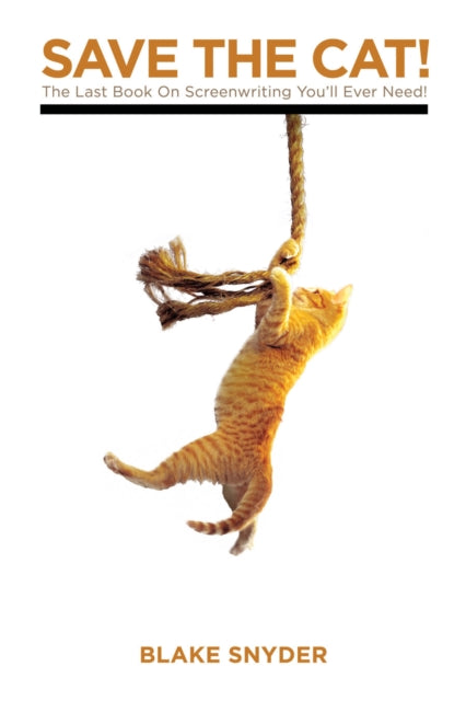 Blake Snyder - Save the Cat! : The Last Book on Screenwriting You'