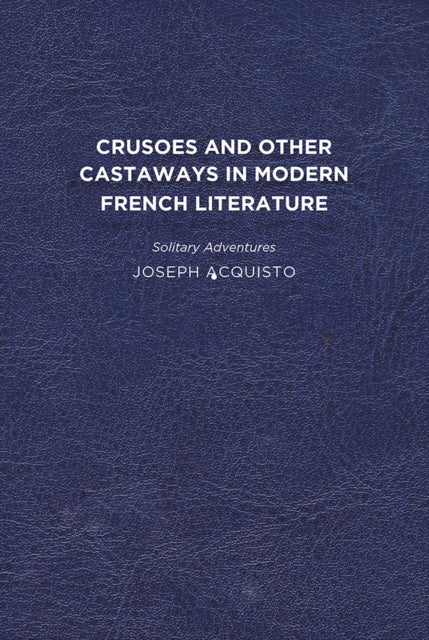 Acquisto - Crusoes and Other Castaways in Modern French Literature: So