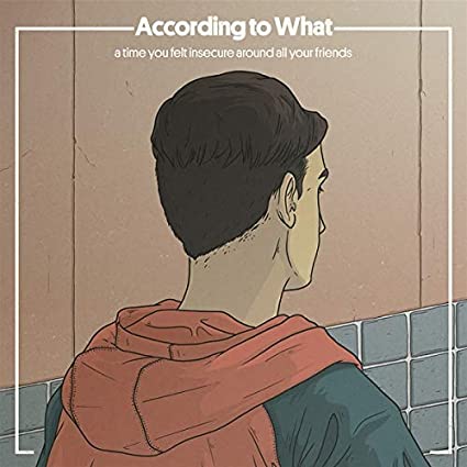 According to What - A Time You Felt Insecure Around All Your Friends -