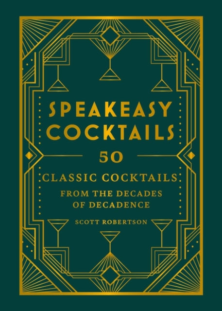 Scott Robertson - Speakeasy Cocktails : 50 classic cocktails from the