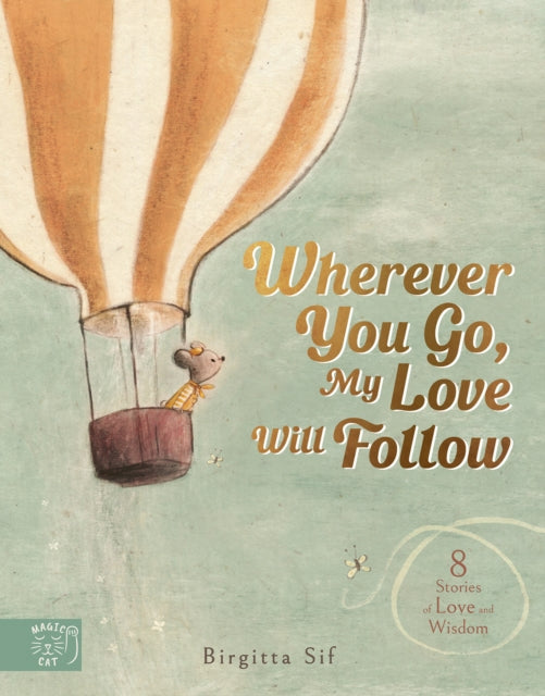 Birgitta Sif - Wherever You Go, My Love Will Follow : 8 Stories of Lov