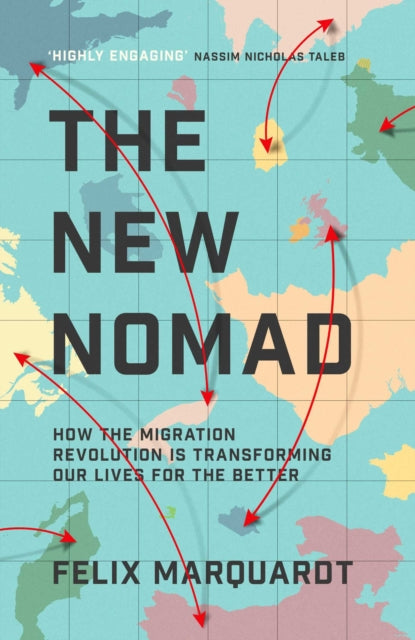 Felix Marquardt - New Nomads : How the Migration Revolution is Making