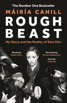Mairia Cahill - Rough Beast : My Story and the Reality of Sinn Fein -