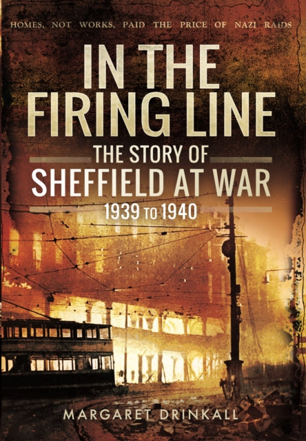 Margaret Drinkall - Story of Sheffield at War 1939 to 1945 - Hardback