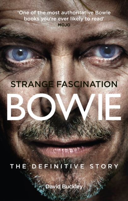 David Buckley - Strange Fascination : David Bowie: The Definitive Stor