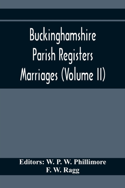 P. W. Phillimore - Buckinghamshire Parish Registers. Marriages (Volume