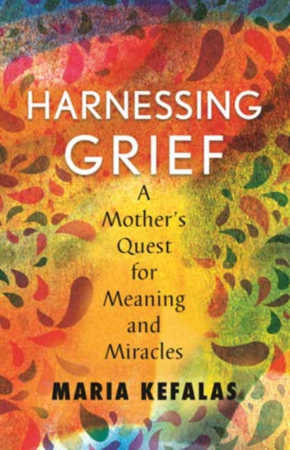 Maria J. Kefalas - Harnessing Grief : A Mother's Quest for Meaning