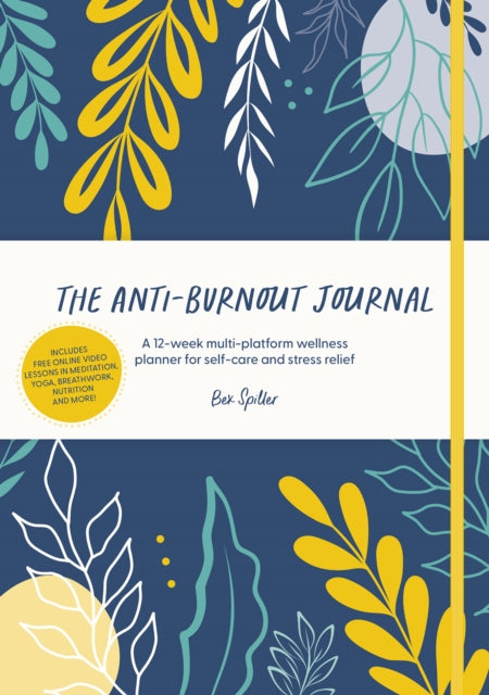 Bex Spiller - Anti-Burnout Journal : A 12-week multi-platform wellness