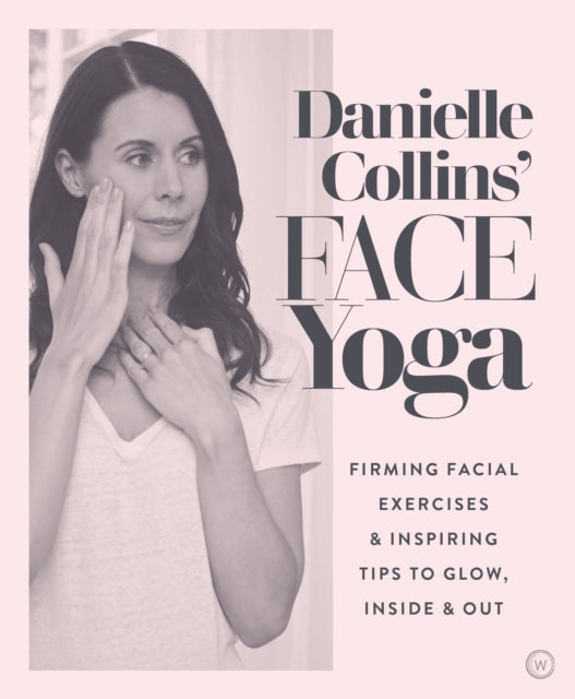 Danielle Collins - ' Face Yoga : Firming facial exercises & inspir