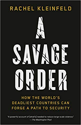Rachel Kleinfeld - A Savage Order How the World's Deadliest Coun