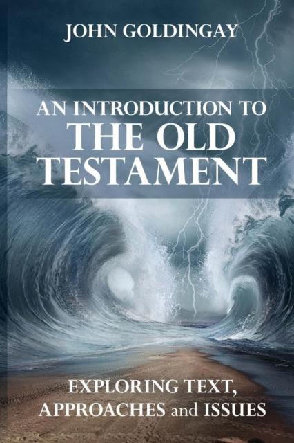 John Goldingay - An Introduction to the Old Testament : Exploring Text