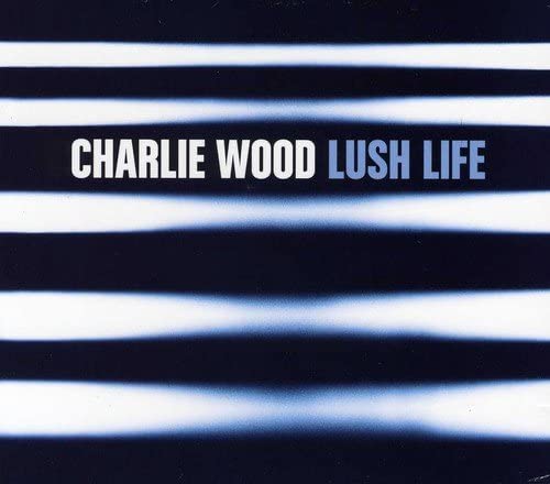 WOOD CHARLIE - LUSH LIFE - CD