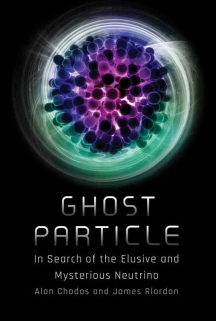 James Riordon - Ghost Particle : In Search of the Elusive and Mysterio