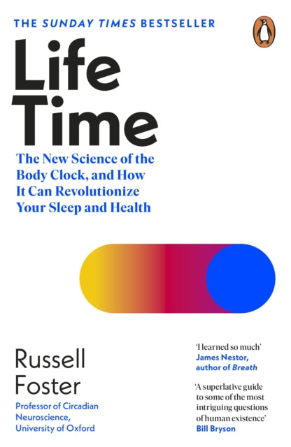 Russell Foster - Life Time The New Science of the Body Clock, and Ho